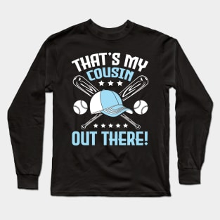Baseball That's My Cousin Out There Player Sister Brother Long Sleeve T-Shirt